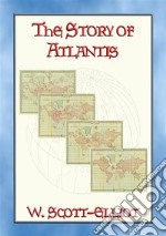 The STORY of ATLANTISThe book that started the Atlantean craze!. E-book. Formato EPUB ebook