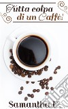 Tutta colpa di un caffè!. E-book. Formato EPUB ebook