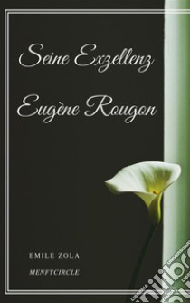 Seine Exzellenz Eugene Rougon. E-book. Formato EPUB ebook di Emile Zola