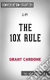 The 10X Rule: The Only Difference between Success and Failure by Grant Cardone - Conversation Starters. E-book. Formato EPUB ebook