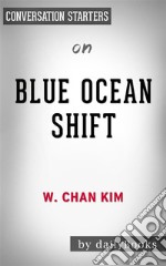 Blue Ocean Shift: by W. Chan Kim &amp; Renee Mauborgne - Conversation Starters. E-book. Formato EPUB ebook