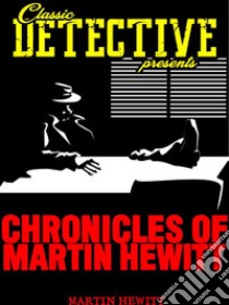 Chronicles of Martin Hewitt. E-book. Formato Mobipocket ebook di Martin Hewitt