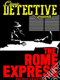 The Rome Express. E-book. Formato EPUB ebook di Arthur Griffiths