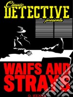 Waifs And Strays: The Complete Works of O. Henry. E-book. Formato EPUB ebook