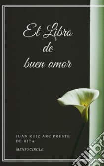 El Libro de buen amor. E-book. Formato EPUB ebook di Juan Ruiz Arcipreste De Hita