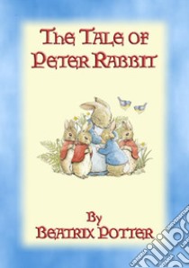 THE TALE OF PETER RABBIT - Tales of Peter Rabbit & Friends book 1: The Tales of Peter Rabbit & Friends book 1. E-book. Formato PDF ebook di Written and Illustrated By Beatrix Potter