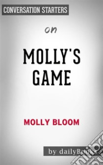 Molly’s Game: by Molly Bloom | Conversation Starters. E-book. Formato EPUB ebook di dailyBooks