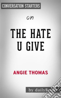 The Hate U Give: by Angie Thomas | Conversation Starters. E-book. Formato EPUB ebook di Daily Books