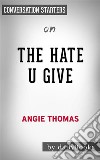 The Hate U Give: by Angie Thomas - Conversation Starters. E-book. Formato EPUB ebook