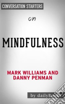 Mindfulness: An Eight-Week Plan for Finding Peace in a Frantic World by Mark Williams | Conversation Starters. E-book. Formato EPUB ebook di Daily Books