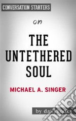 The Untethered Soul: The Journey Beyond Yourself by Michael A. Singer - Conversation Starters. E-book. Formato EPUB ebook