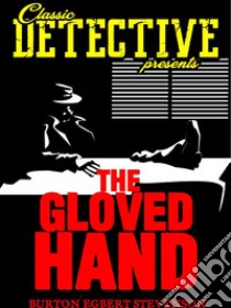 The Gloved Hand. E-book. Formato Mobipocket ebook di Burton Egbert Stevenson