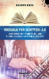 MANUALE PER SCRITTORI 3.0 - La professione più ambita del WebTrucchi e Segreti per scrivere da professionisti. E-book. Formato EPUB ebook di Giuseppe Amico