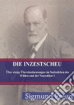 Die Inzestscheu: Über einige Übereinstimmungen im Seelenleben der Wilden und der Neurotiker I. E-book. Formato PDF ebook