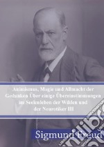 Animismus, Magie und Allmacht der Gedanken Über einige Übereinstimmungen im Seelenleben der Wilden und der Neurotiker III. E-book. Formato PDF ebook