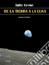 De la Tierra a la Luna . E-book. Formato EPUB ebook di Julio Verne