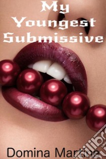 My Youngest Submissive. E-book. Formato Mobipocket ebook di Domina Martine