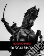 Gli Eroici Furori. E-book. Formato EPUB ebook