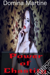 Power Of Chastity. E-book. Formato Mobipocket ebook di Domina Martine