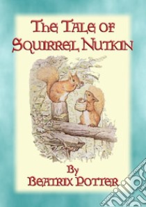 THE TALE OF SQUIRREL NUTKIN - Tales of Peter Rabbit & Friends book 2Tales of Peter Rabbit & Friends book 2. E-book. Formato EPUB ebook di Written and Illustrated By Beatrix Potter