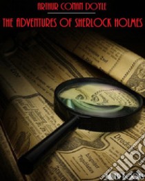 The Adventures of Sherlock Holmes. E-book. Formato EPUB ebook di Arthur Conan Doyle