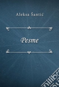 Pesme. E-book. Formato EPUB ebook di Aleksa Šantic