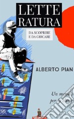 Letteratura. Da scoprire e da giocare.: Un metodo per la classe. E-book. Formato EPUB ebook