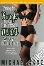 Giving it Rough to My Best Friend's MILF Mom Bundle. E-book. Formato EPUB ebook