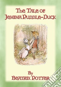 THE TALE OF JEMIMA PUDDLE-DUCK - Tales of Peter Rabbit & Friends Book 12: The Tales of Peter Rabbit & Friends Book 12. E-book. Formato EPUB ebook di Written and Illustrated By Beatrix Potter