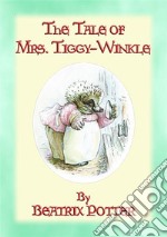 THE TALE OF MRS TIGGY-WINKLE - Tales of Peter Rabbit and Friends book 6: The Tales of Peter Rabbit and Friends book 6. E-book. Formato PDF ebook