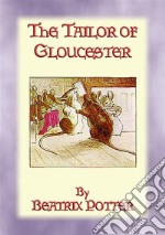 THE TAILOR OF GLOUCESTER - Tales of Peter Rabbit & Friends - Book 3: The Tales of Peter Rabbit & Friends - Book 3. E-book. Formato PDF ebook