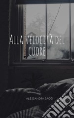 Alla velocità del cuore. E-book. Formato EPUB