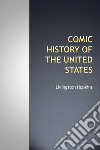 Comic history of the United States. E-book. Formato EPUB ebook di Livingston Hopkins