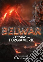 Belwar: il ritorno del Forgiamorte. E-book. Formato Mobipocket ebook