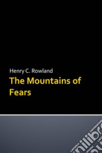 The Mountains of Fears. E-book. Formato Mobipocket ebook di Henry C. Rowland