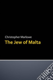 The Jew of Malta. E-book. Formato EPUB ebook di Christopher Marlowe