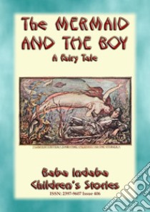 THE MERMAID AND THE BOY - A Sami Fairy Tale: Baba Indaba’s Children's Stories - Issue 406. E-book. Formato EPUB ebook di Anon E. Mouse