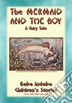 THE MERMAID AND THE BOY - A Sami Fairy Tale: Baba Indaba’s Children's Stories - Issue 406. E-book. Formato EPUB ebook