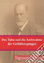 Das Tabu und die Ambivalenz der Gefühlsregungen: Über einige Übereinstimmungen im Seelenleben der Wilden und der Neurotiker II. E-book. Formato PDF ebook