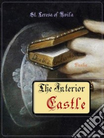 The Interior Castle. E-book. Formato EPUB ebook di St. Teresa of Avila