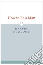 How to Be a Man . E-book. Formato EPUB ebook