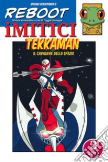 iMITICI 3 - Tekkaman il Cavaliere dello spazioEroi del passato a fumetti. E-book. Formato Mobipocket ebook di Foggia Giuseppe