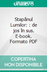 Stapânul Lumilor: : de jos în sus. E-book. Formato PDF