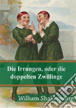 Die Irrungen, oder die doppelten Zwillinge. E-book. Formato PDF ebook