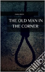 The Old Man in the Corner . E-book. Formato EPUB ebook