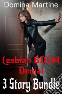 Lesbian BDSM Denial 3 Story Bundle. E-book. Formato EPUB ebook di Domina Martine