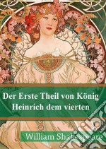 Der Erste Theil von König Heinrich dem vierten. E-book. Formato PDF ebook