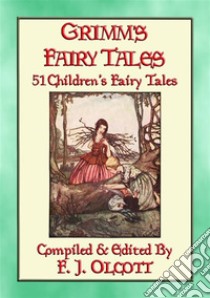 GRIMM'S FAIRY TALES - 51 Illustrated Children's Fairy Tales. E-book. Formato PDF ebook di Anon E. Mouse