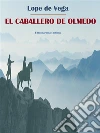 El caballero de Olmedo. E-book. Formato EPUB ebook di Lope De Vega