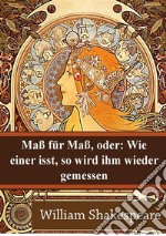 Maß für Maß, oder: Wie einer isst, so wird ihm wieder gemessen. E-book. Formato PDF ebook